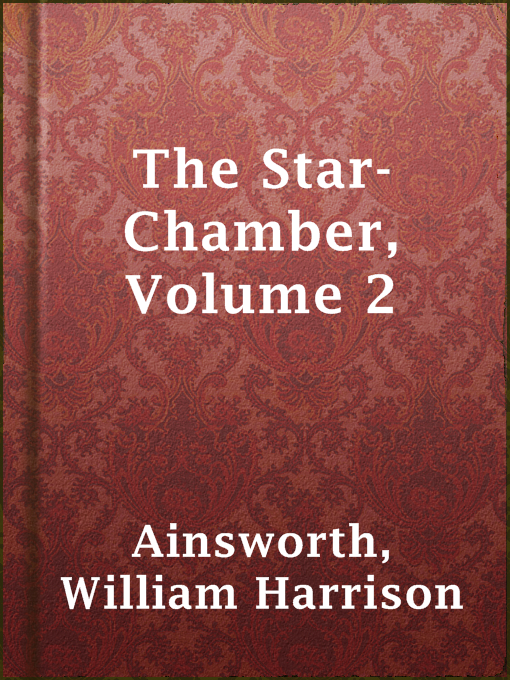 Title details for The Star-Chamber, Volume 2 by William Harrison Ainsworth - Available